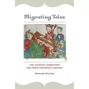 Migrating Tales: The Talmud’s Narratives and Their Historical Context