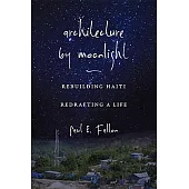 Architecture by Moonlight: Rebuilding Haiti, Redrafting a Life