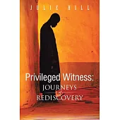Privileged Witness: Journeys of Rediscovery