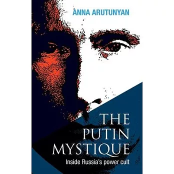 The Putin Mystique: Inside Russia’s Power Cult