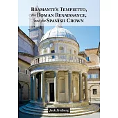 Bramante’s Tempietto, the Roman Renaissance, and the Spanish Crown