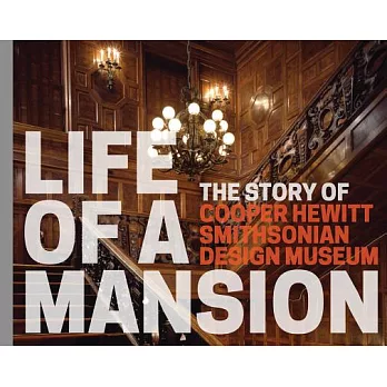 Life of a Mansion: The Story of Cooper Hewitt, Smithsonian Design Museum