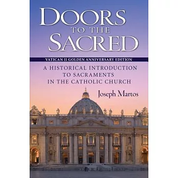 Doors to the Sacred, Vatican II Golden Anniversary Edition: A Historical Introduction to Sacraments in the Catholic Church