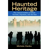 Haunted Heritage: The Cultural Politics of Ghost Tourism, Populism, and the Past