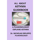 All About Asthma Guidebook: A Pulmonologist Explains Asthma