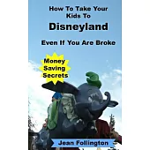 How to Take Your Kids to Disneyland Even If You Are Broke: Money Saving Secrets