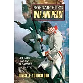 Bondarchuk’s War and Peace: Literary Classic to Soviet Cinematic Epic