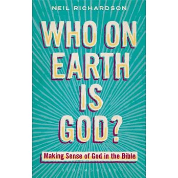 Who on Earth Is God?: Making Sense of God in the Bible