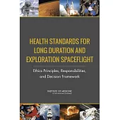 Health Standards for Long Duration and Exploration Spaceflight: Ethics Principles, Responsibilities and Decision Framework; Comm