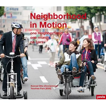Neighborhood in Motion / Stadtquartier in Bewegung: One Neighborhood, One Month, No Cars, An Urban Experiment Transforming Space