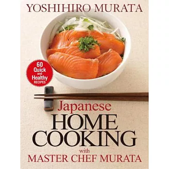Japanese Home Cooking with Master Chef Murata: 60 Quick and Healthy Recipes