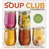 The Soup Club Cookbook: Feed Your Friends, Feed Your Family, Feed Yourself