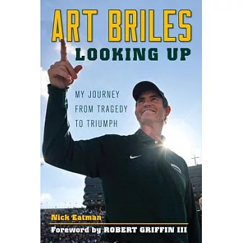 Art Briles: Looking Up: My Journey from Tragedy to Triumph