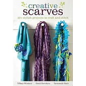 Creative Scarves: 20+ Stylish Projects to Craft and Stitch