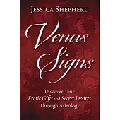 Venus Signs: Discover Your Erotic Gifts and Secret Desires Through Astrology