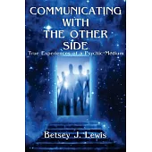 Communicating With the Other Side: True Experiences of a Psychic-medium