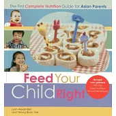 Feed Your Child Right: The First Complete Nutrition Guide for Asian Parents