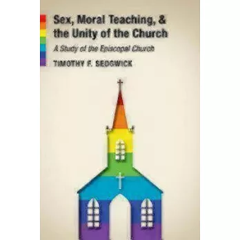 Sex, Moral Teaching, and the Unity of the Church: A Study of the Episcopal Church