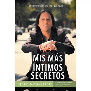 Mis más íntimos secretos / My most personal secrets: El camino a la eterna juventud / The road to eternal youth