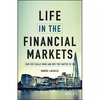 Life in the Financial Markets: How They Really Work and Why They Matter to You