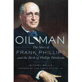 Oil Man: The Story of Frank Phillips and the Birth of Phillips Petroleum