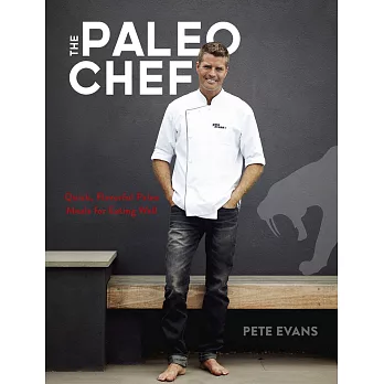 The Paleo Chef: Quick, Flavorful Paleo Meals for Eating Well [a Cookbook]