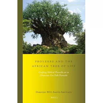 Proverbs and the African Tree of Life: Grafting Biblical Proverbs on to Ghanaian Eve Folk Proverbs