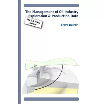 The Management of Oil Industry Exploration & Production Data: Black & White Edition