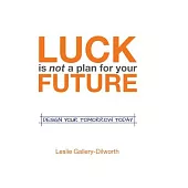 Luck Is Not a Plan for Your Future: Design Your Tomorrow Today