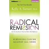 Radical Remission: Surviving Cancer Against All Odds; Library Edition