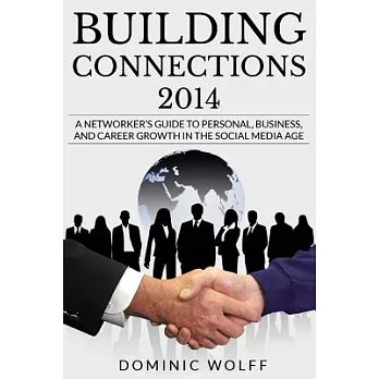 Building Connections 2014: A Networker’s Guide to Personal, Business, and Career Growth in the Social Media Age
