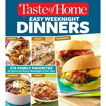 Taste of Home Easy Weeknight Dinners: 316 Family Favorites! An Entree for Every Weeknight of the Year!