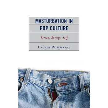 Masturbation in Pop Culture: Screen, Society, Self