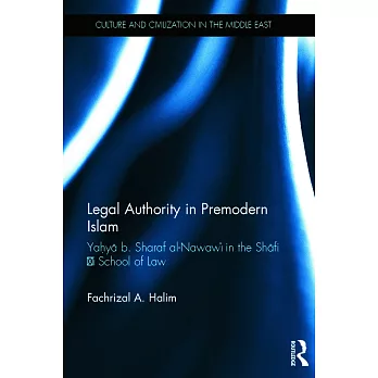 Legal Authority in Premodern Islam: Yahya B. Sharaf Al-Nawawi in the Shafi’i School of Law