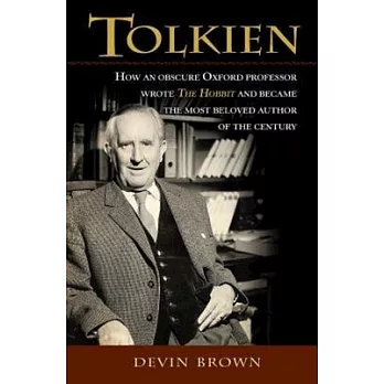 Tolkien: How an Obscure Oxford Professor Wrote the Hobbit and Became the Most Beloved Author of the Century
