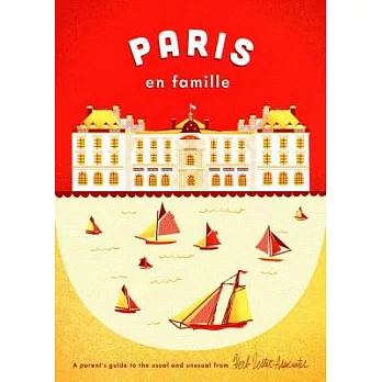 Paris En Famille: A Parent’s Guide to the Usual and Unusual