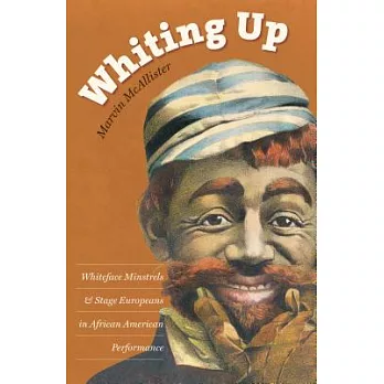 Whiting Up: Whiteface Minstrels & Stage Europeans in African American Performance