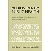 Multidisciplinary Public Health: Understanding the Development of the Modern Workforce