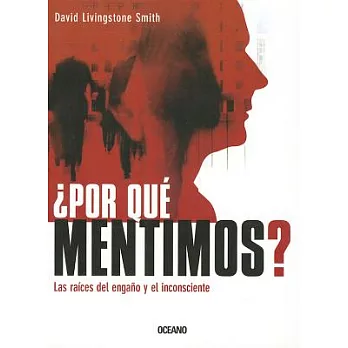 Por qué Mentimos? / Why Lie?: Las Raíces Del Engaño Y El Inconsciente / the Roots of Deception and the Unconscious