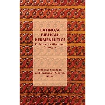 Latino/A Biblical Hermeneutics: Problematics, Objectives, Strategies