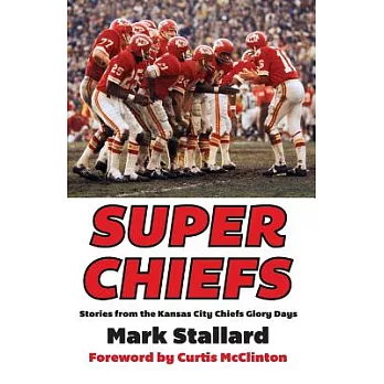 Super Chiefs: Stories from the Kansas City Chiefs Glory Days