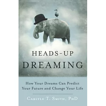 Heads-Up Dreaming: How Your Dreams Can Predict Your Future and Change Your Life