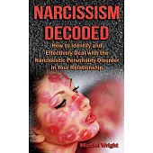 Narcissism Decoded: How to Identify and Effectively Deal With the Narcissistic Personality Disorder in Your Relationship
