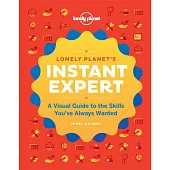 Lonely Planet’s Instant Expert: A Visual Guide to the Skills You’ve Always Wanted