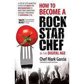 How to Become a Rock Star Chef: 11 Steps to Dominate Your Market in the New Digital Economy
