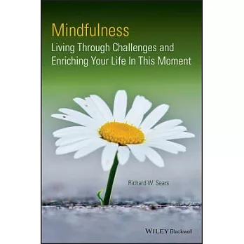 Mindfulness: Living Through Challenges and Enriching Your Life in This Moment