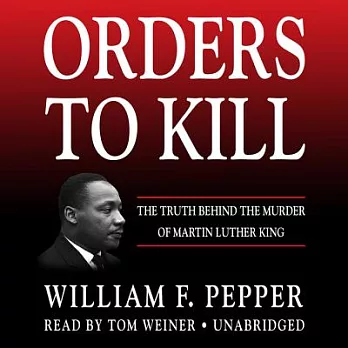 Orders to Kill: The Truth Behind the Murder of Martin Luther King; Library Edition: Includes PDF Disc