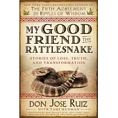 My Good Friend the Rattlesnake: Stories of Loss, Truth, and Transformation