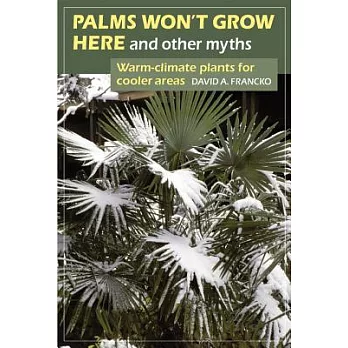 Palms Won’t Grow Here and Other Myths: Warm-climate Plants for Cooler Areas