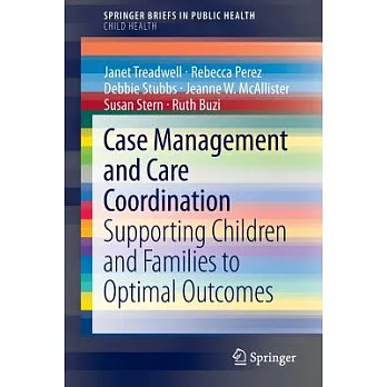 Case Management and Care Coordination: Supporting Children and Families to Optimal Outcomes